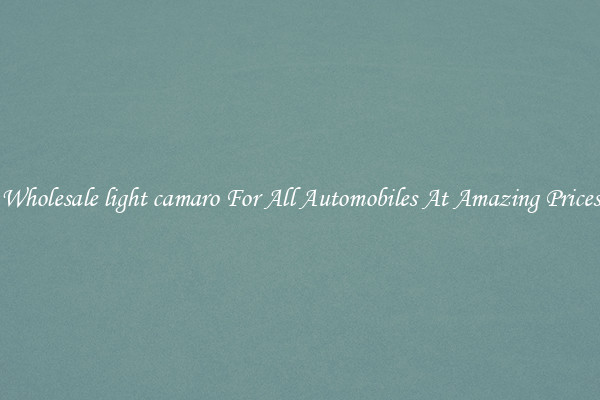 Wholesale light camaro For All Automobiles At Amazing Prices