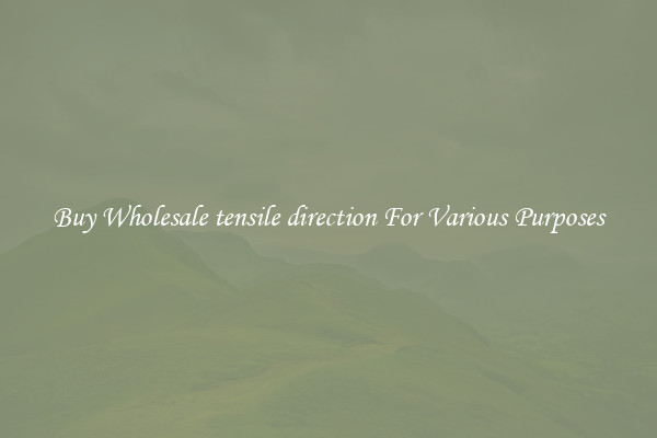 Buy Wholesale tensile direction For Various Purposes